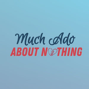 Much Ado About Nothing