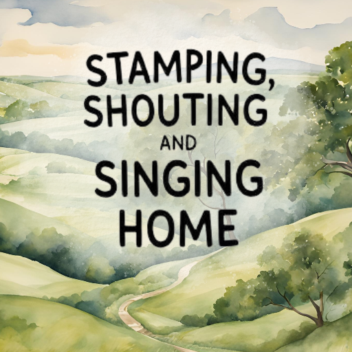 Stamping, Shouting and Singing Home