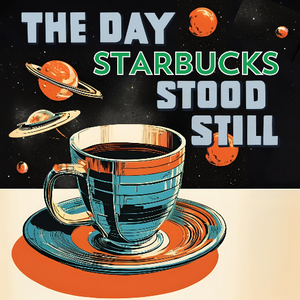 The Day Starbucks Stood Still